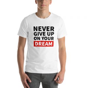 Never Give Up On Your Dreams | Short-Sleeve Unisex T-Shirt