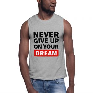 Never Give Up On Your Dreams | Muscle Shirt