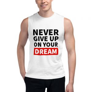 Never Give Up On Your Dreams | Muscle Shirt