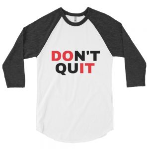 Dont Quit 3/4 sleeve raglan shirt