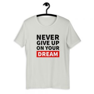 Never Give Up On Your Dreams | Short-Sleeve Unisex T-Shirt