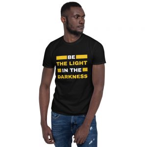 Be The Light In The Darkness | Short-Sleeve Unisex T-Shirt